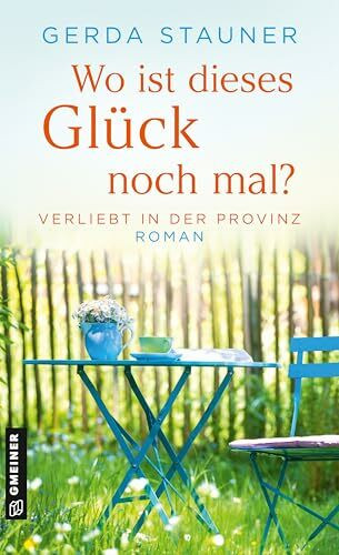 Wo ist dieses Glück noch mal?: Roman (Verliebt in der Provinz)