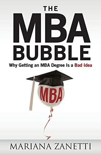 The MBA Bubble: Why Getting an MBA Degree Is a Bad Idea