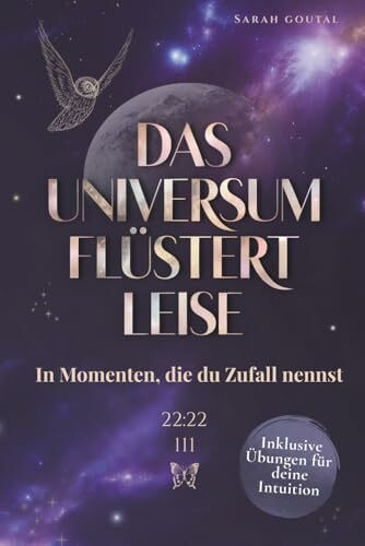 Das Universum flüstert leise – In Momenten, die du Zufall nennst: Wie du lernst, den Zeichen zu vertrauen und dich vom Leben führen zu lassen