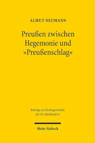 Preußen zwischen Hegemonie und "Preußenschlag": Hugo Preuß in der staatsrechtlichen Föderalismusdebatte (Beiträge zur Rechtsgeschichte des 20. Jahrhunderts, Band 108)