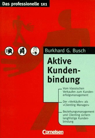 Das professionelle 1 x 1 - bisherige Fachbuchausgabe: Aktive Kundenbindung