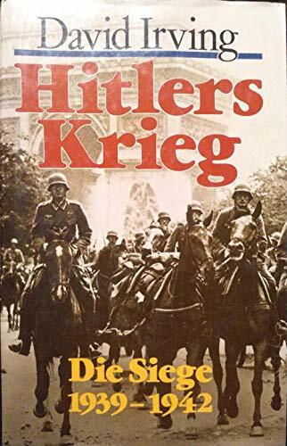 Hitlers Krieg. Die Siege 1939 - 1942 Hitlers Krieg. Die Siege 1939 - 1942