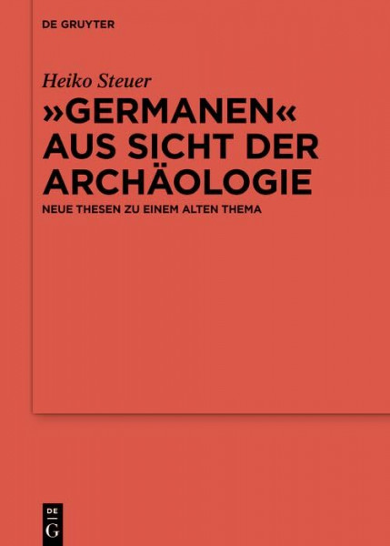 „Germanen“ aus Sicht der Archäologie: Neue Thesen zu einem alten Thema (Ergänzungsbände zum Reallexikon der Germanischen Altertumskunde, 125)