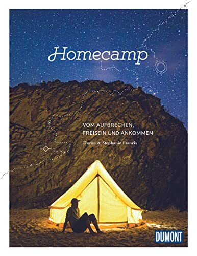DuMont Bildband Homecamp: Vom Aufbrechen, Freisein und Ankommen (DuMont Destination Sehnsucht)