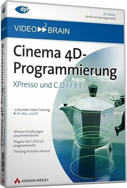 Cinema 4D-Programmierung - Video-Training: XPresso und C.O.F.F.E.E. - 13 Stunden Video-Training (AW Videotraining Grafik/Fotografie)