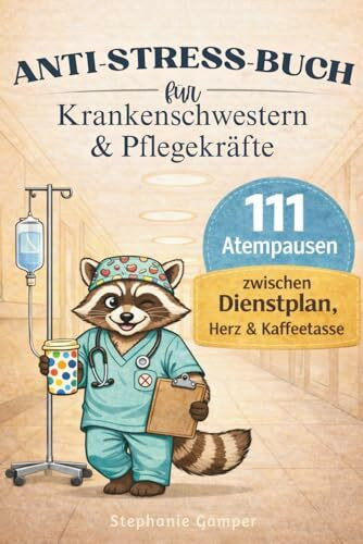 Anti-Stress-Buch für Krankenschwestern & Pflegekräfte: Das liebevoll & lustige Geschenkebuch für Krankenschwestern & Pflegekräfte – 111 Atempausen für ... zwischen Dienstplan, Herz und Kaffeetasse