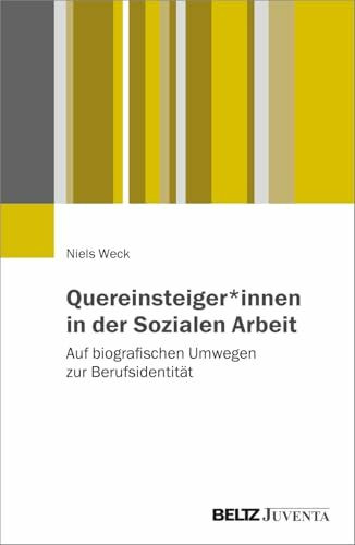 Quereinsteiger*innen in der Sozialen Arbeit: Auf biografischen Umwegen zur Berufsidentität