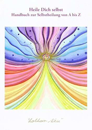 Heile Dich selbst: Handbuch zur Selbstheilung von A bis Z Heile Dich selbst: Handbuch zur Selbstheilung von A bis Z