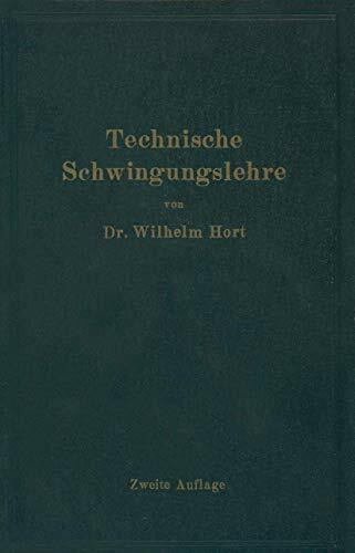 Technische Schwingungslehre: Ein Handbuch für Ingenieure, Physiker und Mathematiker bei der Untersuchung der in der Technik angewendeten periodischen Vorgänge