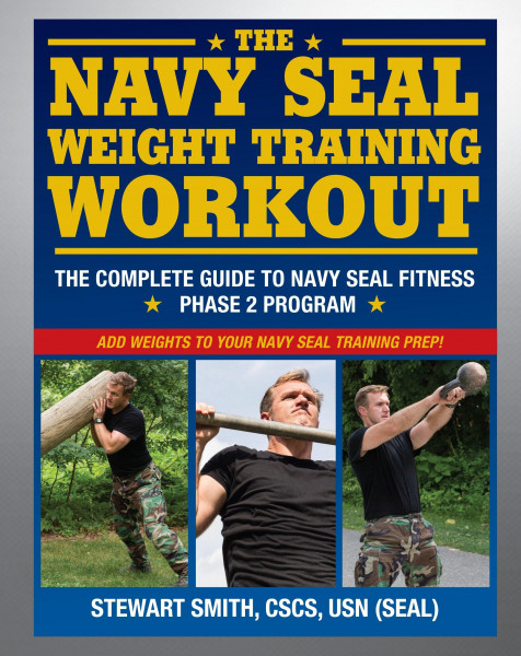 The Navy Seal Weight Training Workout: The Complete Guide to Navy Seal Fitness: Phase 2 Program