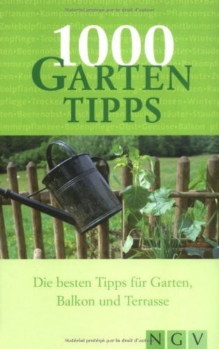 1000 Gartentipps: Die besten Tipps für Garten, Balkon und Terrasse