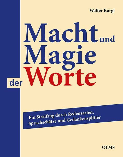 Macht und Magie der Worte: Ein Streifzug durch Redensarten, Sprachschätze und Gedankensplitter
