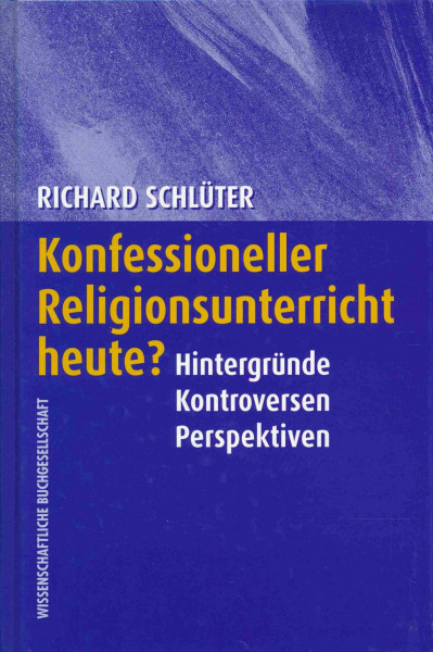 Konfessioneller Religionsunterricht heute?: Hintergründe - Kontroversen - Perspektiven