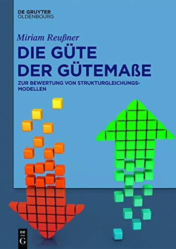 Die Güte der Gütemaße: Zur Bewertung von Strukturgleichungsmodellen Die Güte der Gütemaße: Zur Bewertung von Strukturgleichungsmodellen