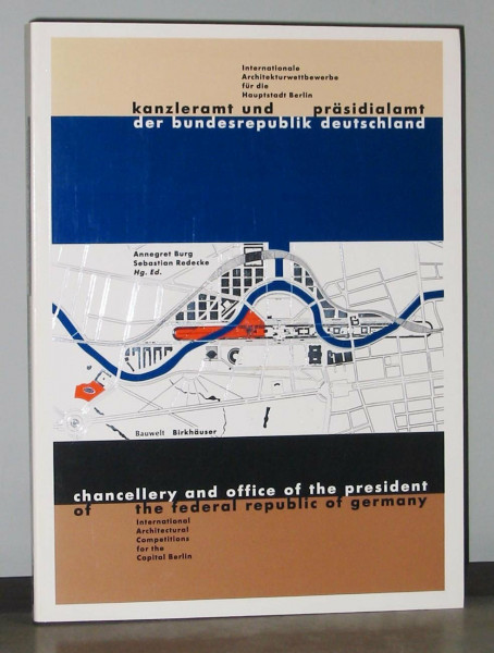 Kanzleramt und Präsidialamt der Bundesrepublik Deutschland/ Chancellery and Office of the President of the Federal Republic of Germany: Internationale ... Competitions for the Capital Berlin