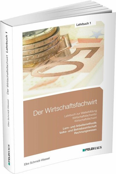 Der Wirtschaftsfachwirt / Lehrbuch 1: 3 Bände / Volks- und Betriebswirtschaft / Rechnungswesen / Lern- und Arbeitsmethodik (Der Wirtschaftsfachwirt: 3 Bände)