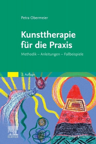 Kunsttherapie für die Praxis: Methodik - Anleitungen - Fallbeispiele