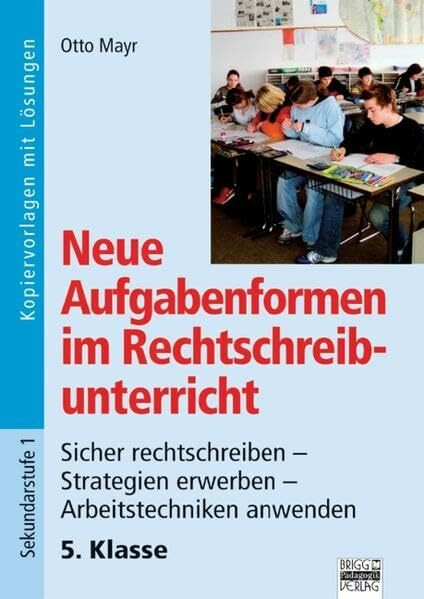 Neue Aufgabenformen Rechtschreibunterricht: 5. Klasse - Sicher rechtschreiben - Strategien erwerben - Arbeitstechniken anwenden: Kopiervorlagen mit Lösungen