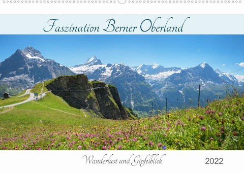 Faszination Berner Oberland 2022 - Wanderlust und Gipfelblick (Wandkalender 2022 DIN A2 quer)