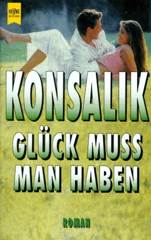 Glück muß man haben: Roman