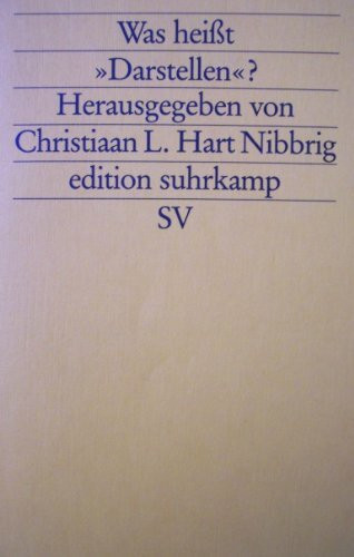 Was heißt »Darstellen«?: Herausgegeben von Christiaan L. Hart Nibbrig (edition suhrkamp)