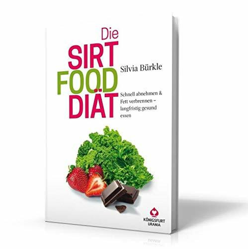 Die Sirtfood Diät: Schnell abnehmen & Fett verbrennen - langfristig gesund essen (Buch im Großformat, Sirtuin Diät, Sirt Foods, das Original aus Deutschland von Silvia Bürkle!)