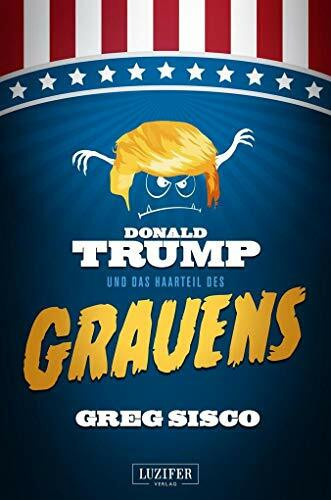 DONALD TRUMP UND DAS HAARTEIL DES GRAUENS: Fantasy, Satire