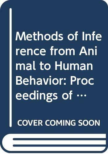 Methods of Inference from Animal to Human Behavior: Proceedings of the Conference on "The Logic of Inference from Animal to Human Behavior" held in ... la Maison des Sciences de l’Homme, 3, Band 3)