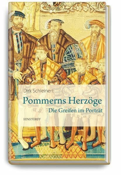 Pommerns Herzöge: Die Greifen im Porträt