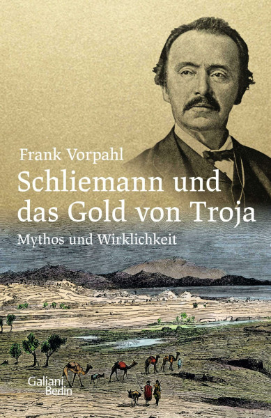 Schliemann und das Gold von Troja: Mythos und Wirklichkeit
