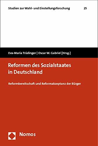 Reformen des Sozialstaates in Deutschland: Reformbereitschaft und Reformakzeptanz der Bürger (Studien zur Wahl- und Einstellungsforschung, Band 25)