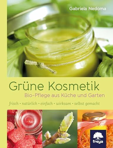 Grüne Kosmetik: Bio-Pflege aus Küche und Garten: Pflege, die mir schmeckt