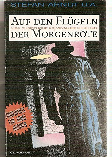Auf den Flügeln der Morgenröte: Vier christliche Kriminalgeschichten