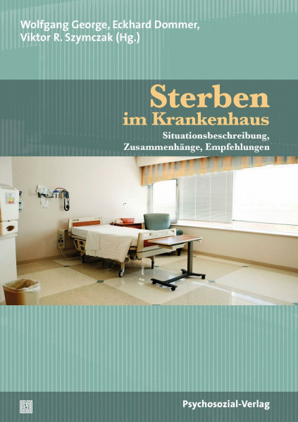 Sterben im Krankenhaus: Situationsbeschreibung, Zusammenhänge, Empfehlungen (Forschung psychosozial)