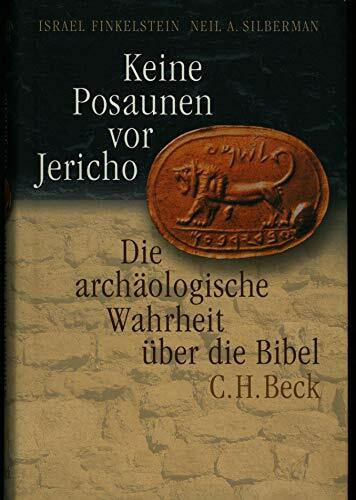 Keine Posaunen vor Jericho. Die archäologische Wahrheit über die Bibel