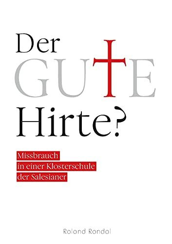 Der gute Hirte?: Missbrauch in einer Klosterschule der Salesianer