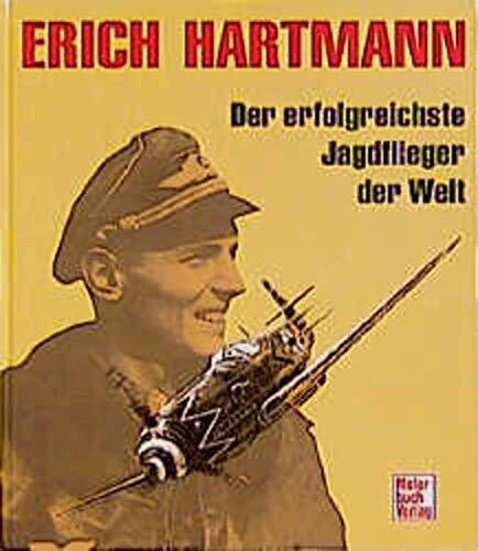 Erich Hartmann: Der erfolgreichste Jagdflieger der Welt