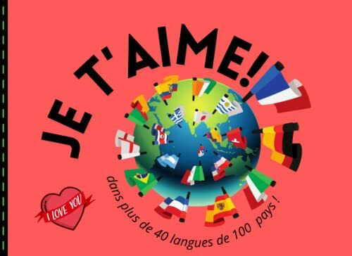 Je t'aime!: dans plus de 40 langues de 100 pays! (J'apprends dans toutes les langues)