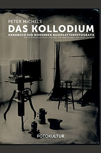 Das Kollodium: Handbuch der modernen Nassplattenfotografie
