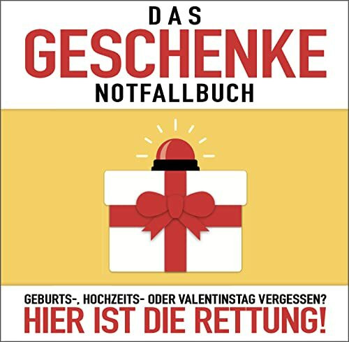 Das Geschenke-Notfallbuch: Geburts-, Hochzeits-, oder Valentinstag vergessen? Hier ist die Rettung!