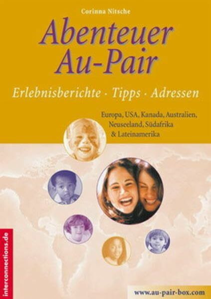 Abenteuer Au-Pair - Europa, USA, Kanada, Australien, Neuseeland, Südafrika, Lateinamerika: Erlebnisberichte, Tipps, Adressen (Jobs, Praktika, Studium)