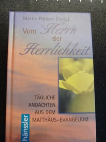 Vom Herrn der Herrlichkeit: Tägliche Andachten aus dem Matthäus-Evangelium