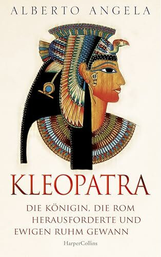 KLEOPATRA. Die Königin, die Rom herausforderte und ewigen Ruhm gewann: Italiens Nr.1-BESTSELLER über die einst mächtigste Frau der Welt | Femina | Altes Ägypten | Römisches Reich | Cäsar