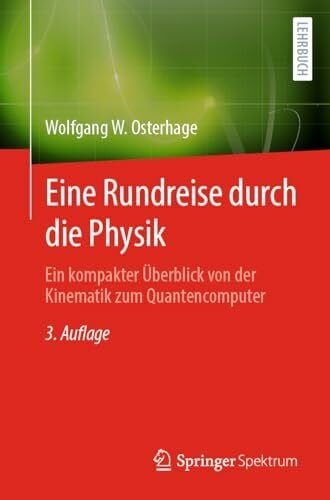 Eine Rundreise durch die Physik: Ein kompakter Überblick von der Kinematik zum Quantencomputer