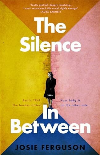 The Silence In Between: The emotional historical novel of a family separated by the Berlin Wall The Silence In Between: The emotional historical novel of a family separated by the Berlin Wall