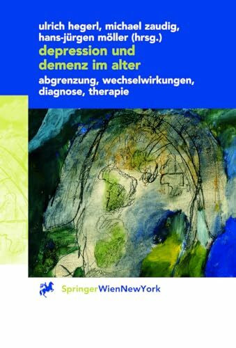 Depression und Demenz im Alter: Abgrenzung, Wechselwirkung, Diagnose, Therapie