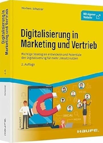Digitalisierung in Marketing und Vertrieb: Richtige Strategien entwickeln und Potentiale der Digitalisierung für mehr Umsatz nutzen (Haufe Fachbuch)