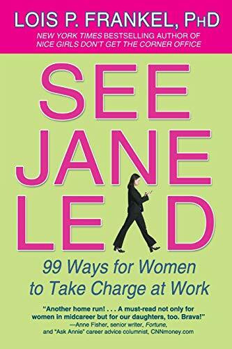 See Jane Lead: 99 Ways for Women to Take Charge at Work (A NICE GIRLS Book)