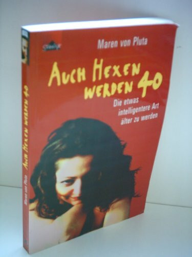 Auch Hexen werden 40. Die etwas intelligentere Art, älter zu werden