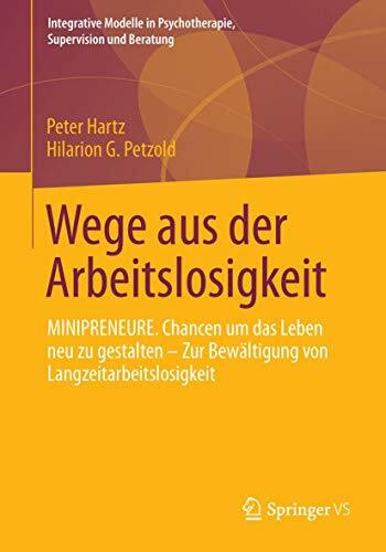 Wege aus der Arbeitslosigkeit: MINIPRENEURE. Chancen um das Leben neu zu gestalten – Zur Bewältigung von Langzeitarbeitslosigkeit (Integrative Modelle in Psychotherapie, Supervision und Beratung)